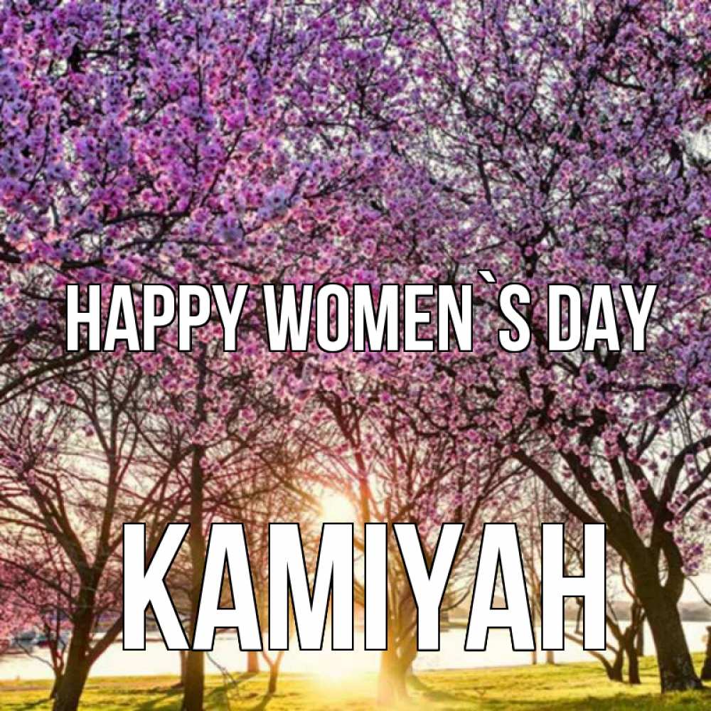 Greetings card с именем, Kamiyah happy women`s day международный женский день Greetings with text for free download 